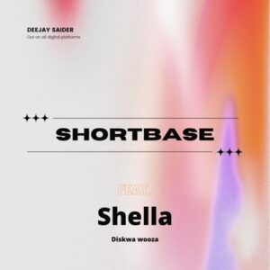 DOWNLOAD-Deejay-Saider-–-Shortbase-ft-Diskwa-Woza-Shella