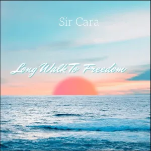 DOWNLOAD-Sir-Cara-–-Long-Walk-To-Freedom-–.webp