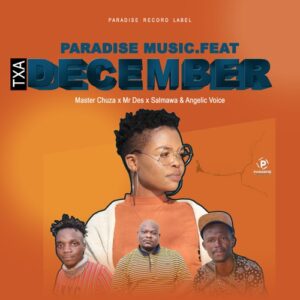 DOWNLOAD-Paradise-Music-–-Txa-December-ft-Master-Chuza-Mr