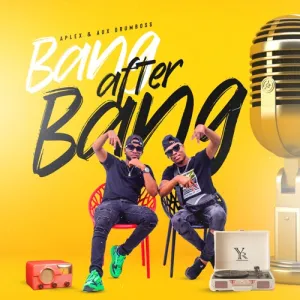 DOWNLOAD-DJ-Aplex-SA-–-Bang-After-Bang-ft-Aux.webp