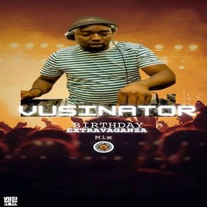 DOWNLOAD-Vusinator-–-Birthday-Extravaganza-Mix-–