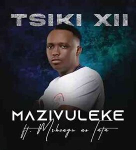 DOWNLOAD-Tsiki-XII-–-Mazivuleke-ft-Mshengu-no-Tata-–