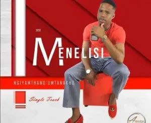 Menelisi – Ngiyamthanda’ umntanakho