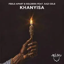 Feels Apart & Soldera – Khanyisa ft Sazi Cele