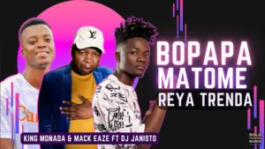 King Monada & Mack Eaze – Bopapa matome Ft. Dj Janisto