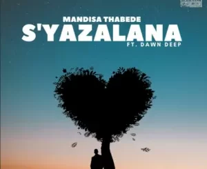 Mandisa Thabede – S’yazalana Ft. Dawn Deep