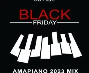 DJ Ace - Black Friday (Amapiano 2023 Mix)