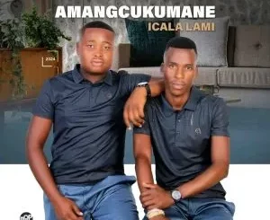 Amangcukumane - Icala Lami