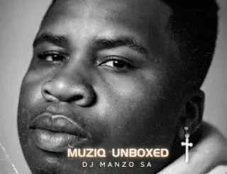 DJ Manzo SA – Muziq Unboxed