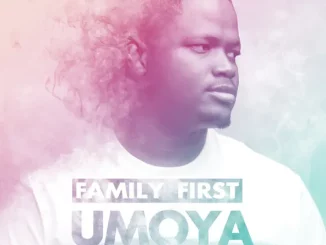 Family First - Umoya (feat. Zeh McGeba)