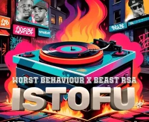 Worst Behaviour & Beast RSA – Istofu