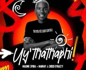 Malume Spura & Mankay & Choco Dynasty – Uy’thathaphi