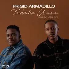 Frigid Armadillo – Themba Wena Ft Skillz & NATASHA MD