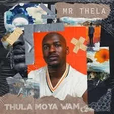 Mr Thela – Thula Moya Wami