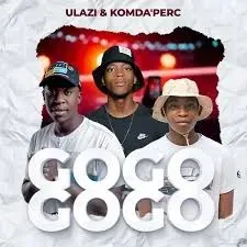 uLazi – Gogo Gogo ft KOMDA’PERC