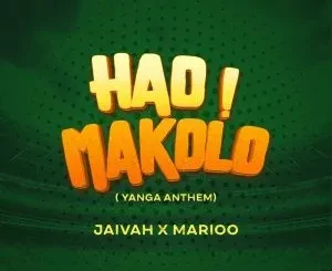 Jaivah & Marioo – Hao Makolo (Yanga Anthem)