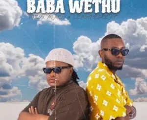 Mzux Maen & LeboTheGreat – Baba Wethu