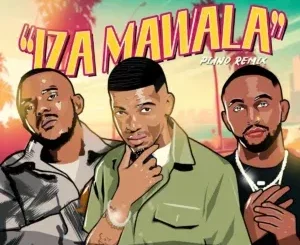 Tycoon, Sly & Kabza De Small – Iza Mawala ft. Dladla Mshunqisi & Goldmax