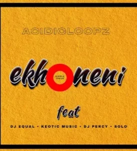 Acidicloopz – Ekhoneni Ft. Dj Percy, Dj equal, Solo & Keotic music