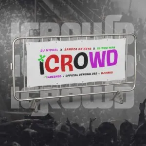 DJ Michel – iCrowd ft. Sandaza De Keys, Slidoo Man, L4Desh 55 & Official General 252