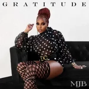 Gratitude

Mary J. Blige