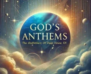 Album: The Godfathers of Deep House SA - God’s Anthems