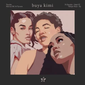 Touché, Marcus MC & Tycoon – Buya Kimi Ft. Omit ST, Emuhle & Tshepo Keyz